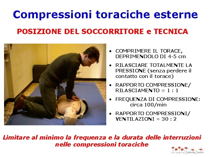 Compressioni toraciche esterne POSIZIONE DEL SOCCORRITORE e TECNICA • COMPRIMERE IL TORACE, DEPRIMENDOLO DI