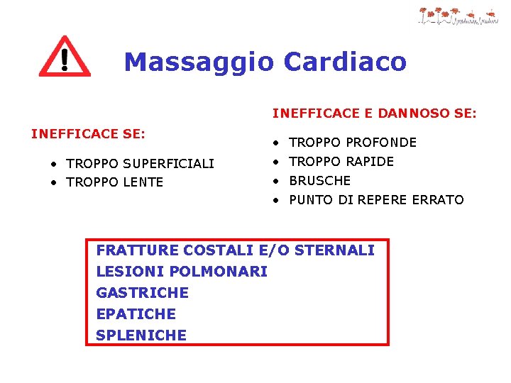 Massaggio Cardiaco INEFFICACE E DANNOSO SE: INEFFICACE SE: • TROPPO SUPERFICIALI • TROPPO LENTE