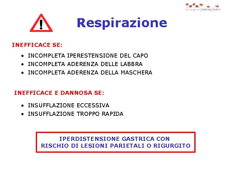 Respirazione INEFFICACE SE: • INCOMPLETA IPERESTENSIONE DEL CAPO • INCOMPLETA ADERENZA DELLE LABBRA •