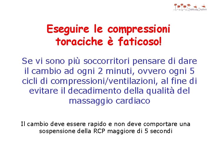 Eseguire le compressioni toraciche è faticoso! Se vi sono più soccorritori pensare di dare