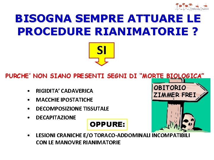 BISOGNA SEMPRE ATTUARE LE PROCEDURE RIANIMATORIE ? SI PURCHE’ NON SIANO PRESENTI SEGNI DI
