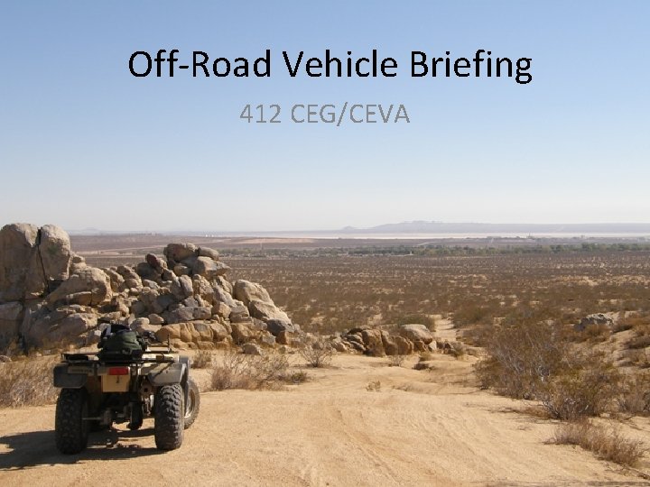 Off-Road Vehicle Briefing 412 CEG/CEVA 