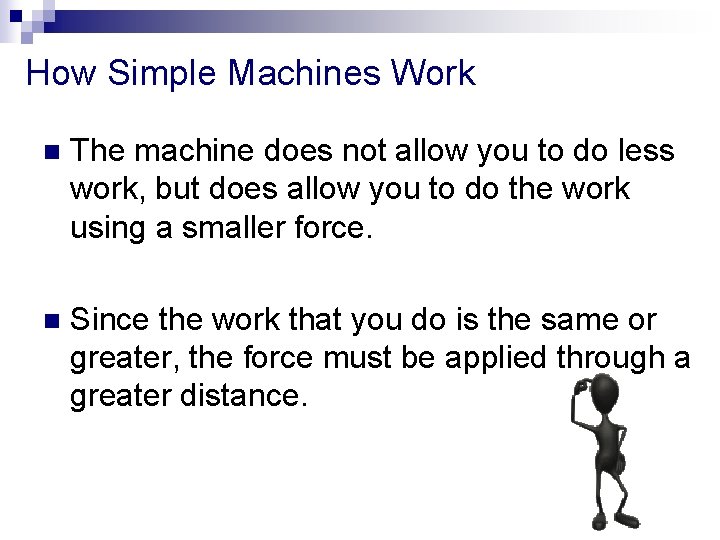 How Simple Machines Work n The machine does not allow you to do less How Simple Machines Work n The machine does not allow you to do less