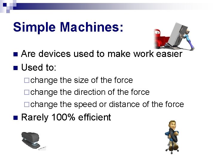 Simple Machines: Are devices used to make work easier n Used to: n ¨ Simple Machines: Are devices used to make work easier n Used to: n ¨