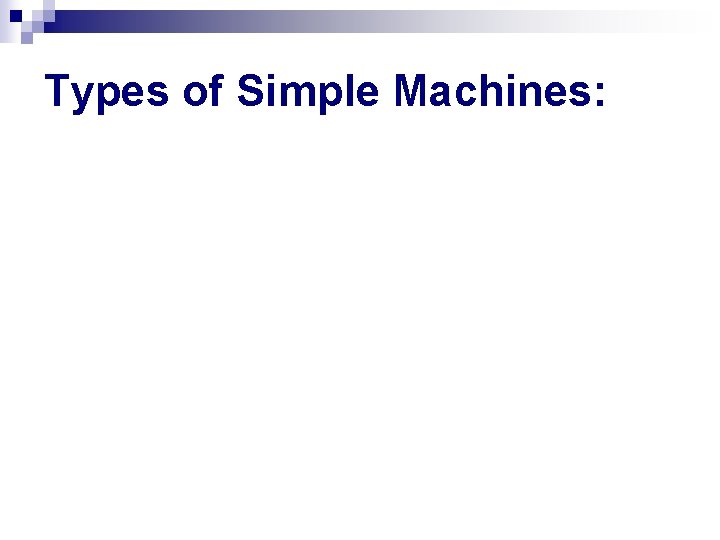 Types of Simple Machines: Types of Simple Machines: