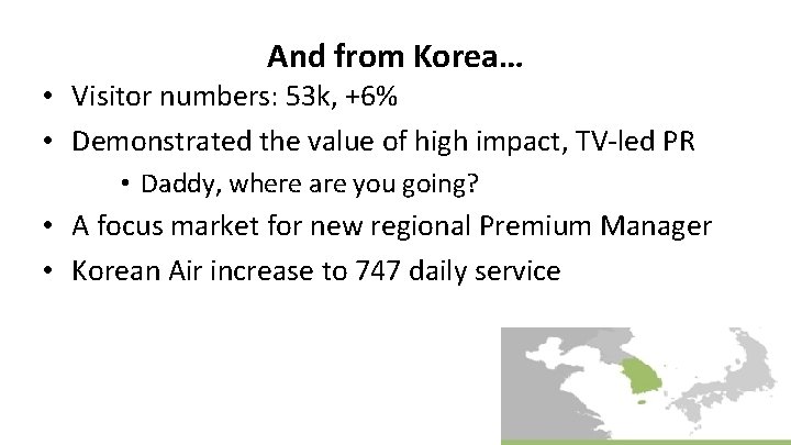 And from Korea… • Visitor numbers: 53 k, +6% • Demonstrated the value of
