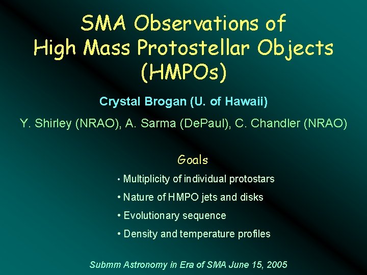 SMA Observations of High Mass Protostellar Objects (HMPOs) Crystal Brogan (U. of Hawaii) Y.