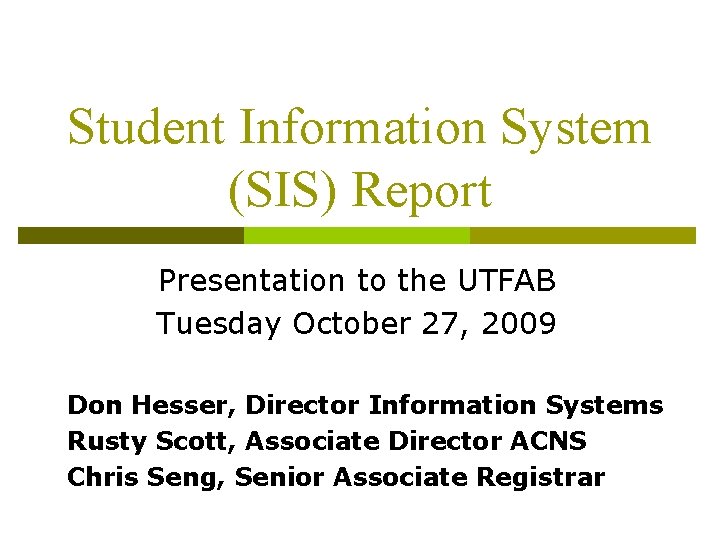 Student Information System (SIS) Report Presentation to the UTFAB Tuesday October 27, 2009 Don