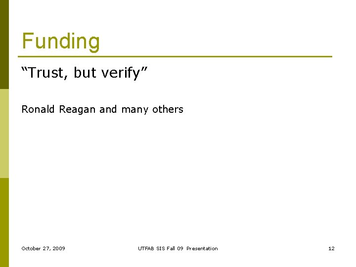 Funding “Trust, but verify” Ronald Reagan and many others October 27, 2009 UTFAB SIS