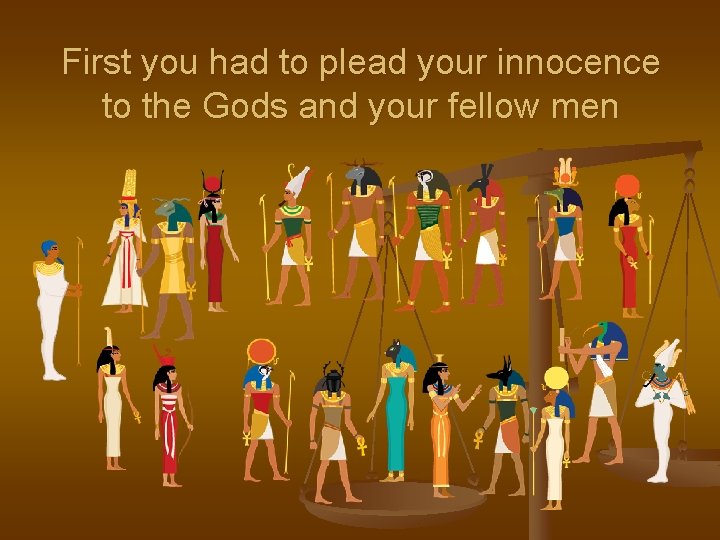 First you had to plead your innocence to the Gods and your fellow men