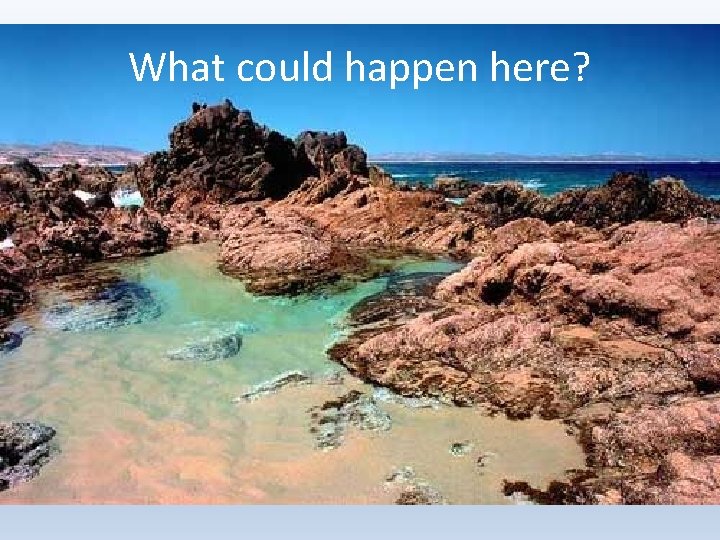 What could happen here? 