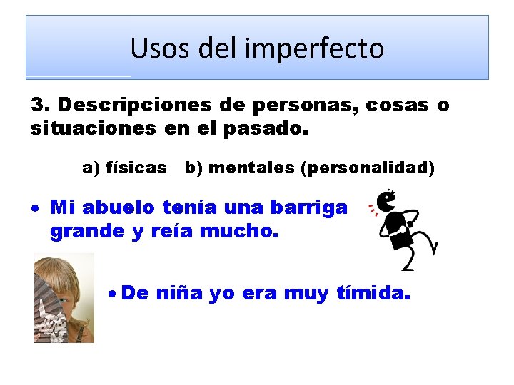 Usos del imperfecto 3. Descripciones de personas, cosas o situaciones en el pasado. a)