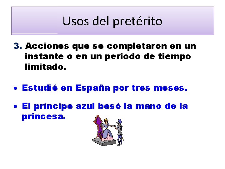 Usos del pretérito 3. Acciones que se completaron en un instante o en un