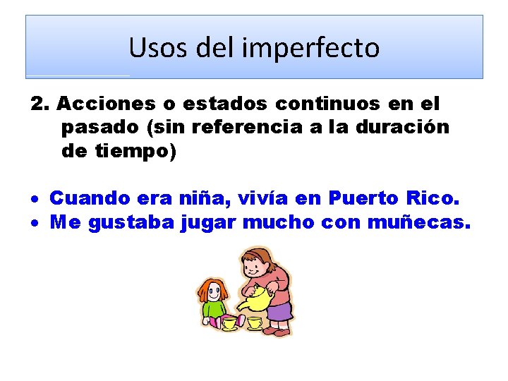 Usos del imperfecto 2. Acciones o estados continuos en el pasado (sin referencia a