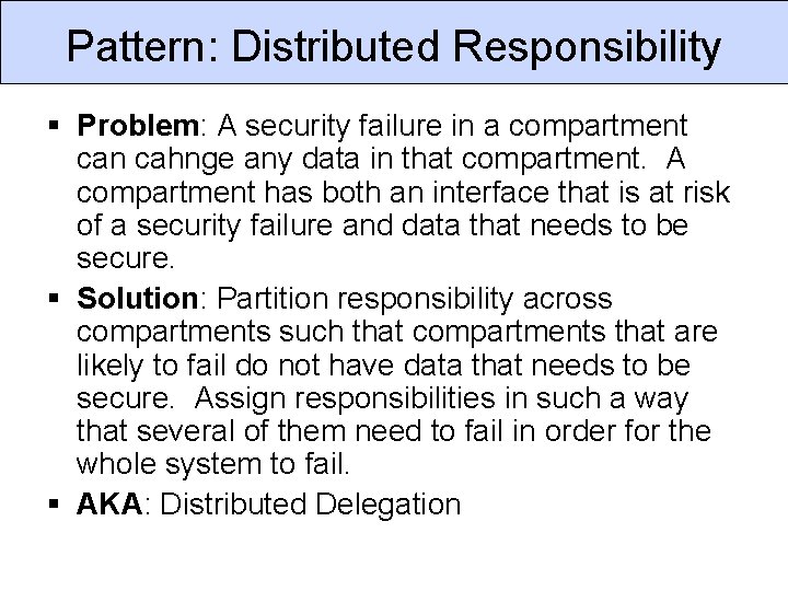 Pattern: Distributed Responsibility § Problem: A security failure in a compartment can cahnge any