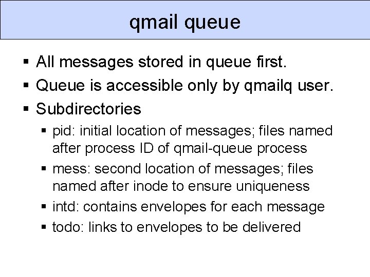 qmail queue § All messages stored in queue first. § Queue is accessible only