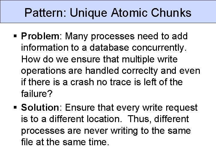 Pattern: Unique Atomic Chunks § Problem: Many processes need to add information to a