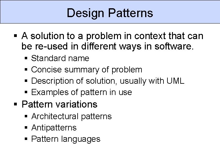 Design Patterns § A solution to a problem in context that can be re-used