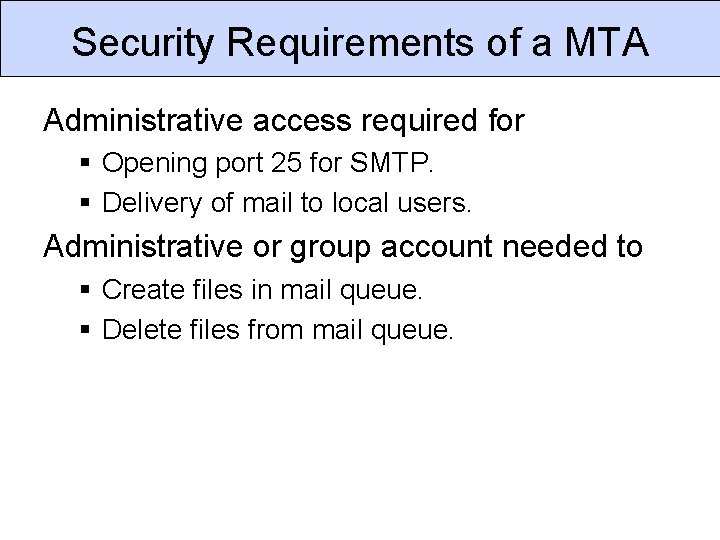 Security Requirements of a MTA Administrative access required for § Opening port 25 for