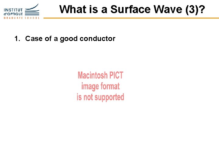 What is a Surface Wave (3)? 1. Case of a good conductor 