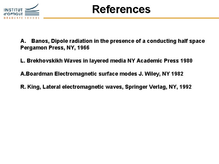 References A. Banos, Dipole radiation in the presence of a conducting half space Pergamon