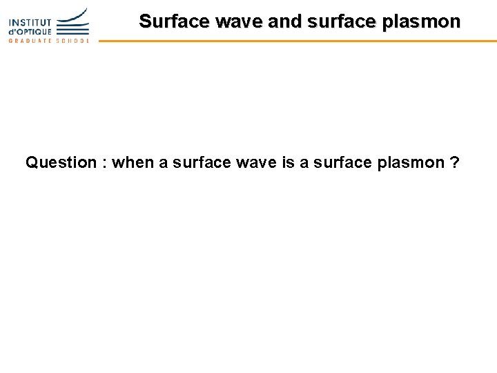 Surface wave and surface plasmon Question : when a surface wave is a surface