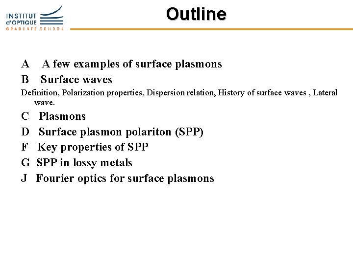 Outline A A few examples of surface plasmons B Surface waves Definition, Polarization properties,