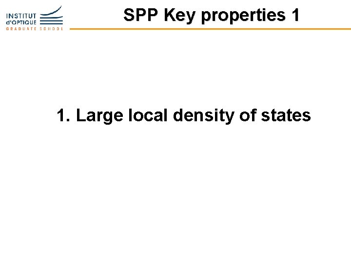 SPP Key properties 1 1. Large local density of states 