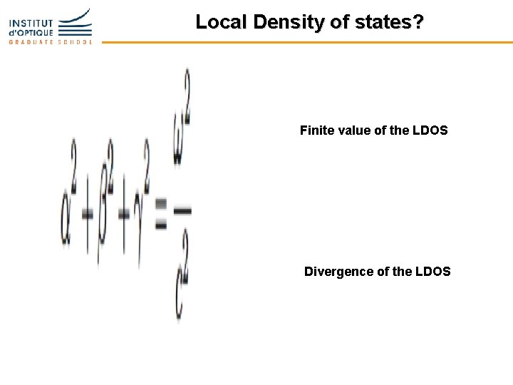 Local Density of states? Finite value of the LDOS Divergence of the LDOS 