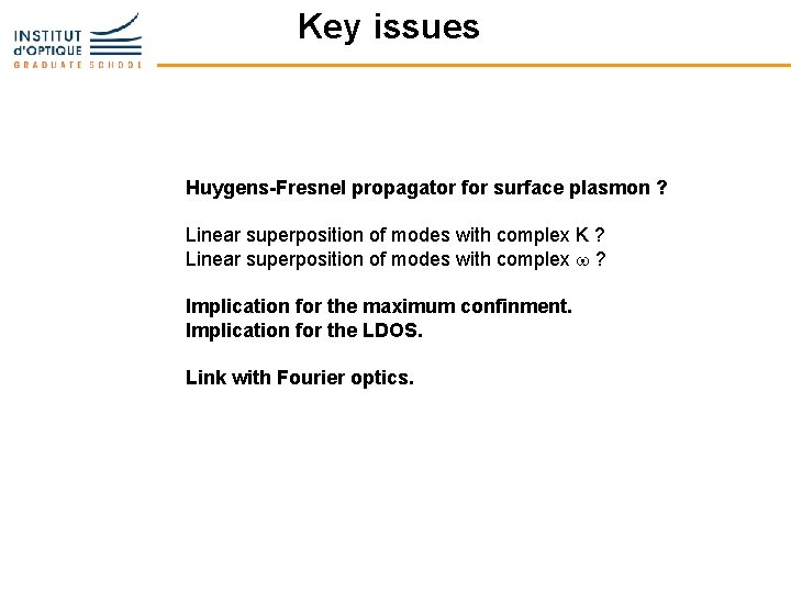 Key issues Huygens-Fresnel propagator for surface plasmon ? Linear superposition of modes with complex