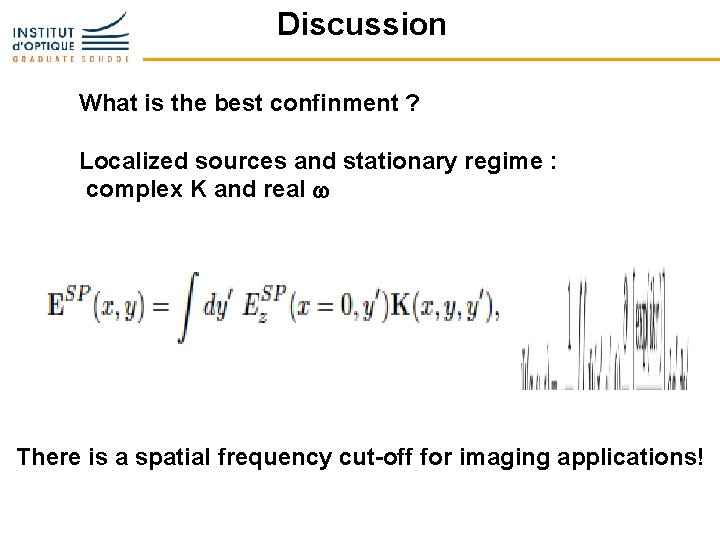 Discussion What is the best confinment ? Localized sources and stationary regime : complex