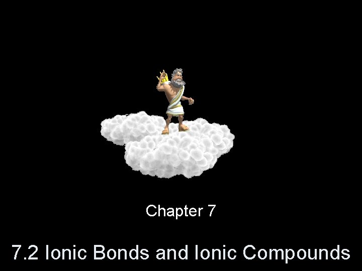 Chapter 7 7. 2 Ionic Bonds and Ionic Compounds 