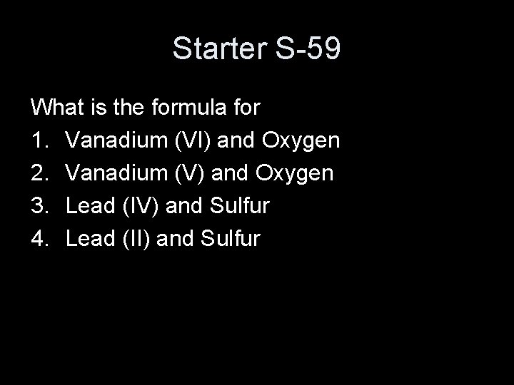 Starter S-59 What is the formula for 1. Vanadium (VI) and Oxygen 2. Vanadium