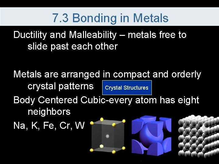 7. 3 Bonding in Metals Ductility and Malleability – metals free to slide past