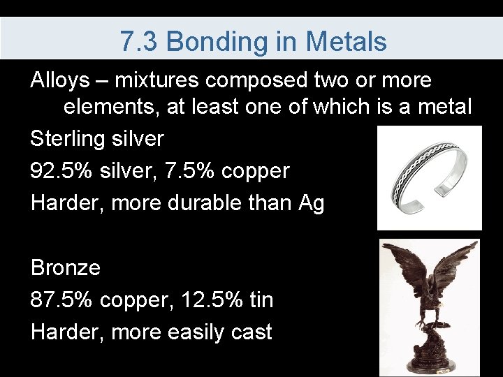 7. 3 Bonding in Metals Alloys – mixtures composed two or more elements, at