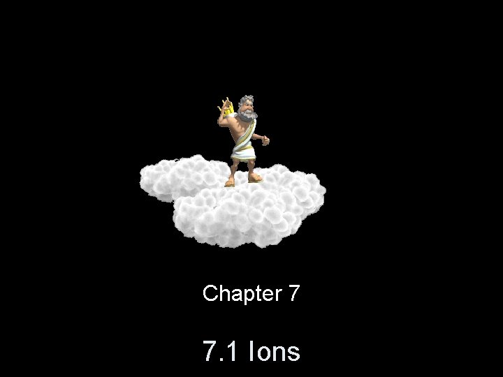 Chapter 7 7. 1 Ions 