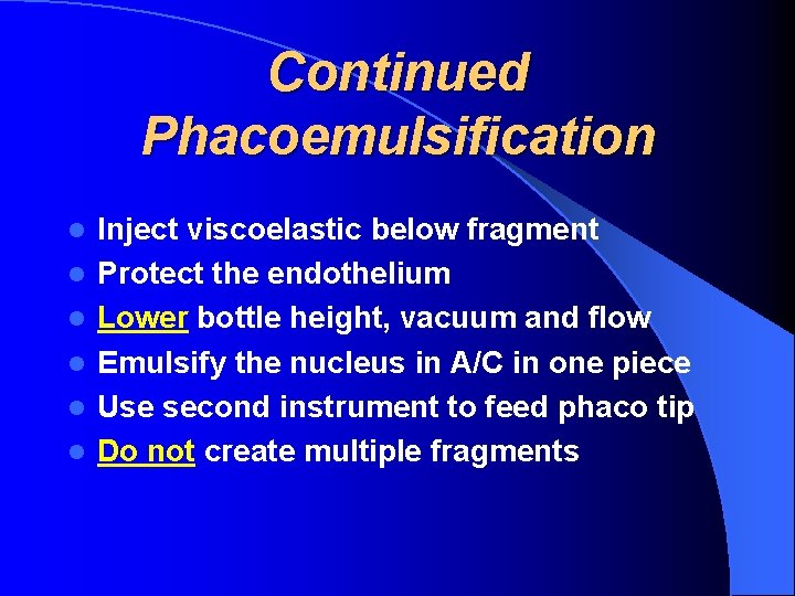 Continued Phacoemulsification l l l Inject viscoelastic below fragment Protect the endothelium Lower bottle