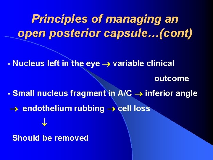 Principles of managing an open posterior capsule…(cont) - Nucleus left in the eye variable