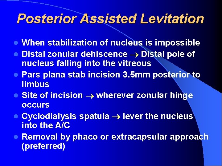 Posterior Assisted Levitation l l l When stabilization of nucleus is impossible Distal zonular