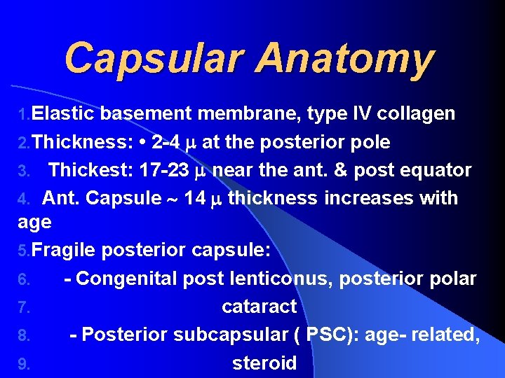 Capsular Anatomy 1. Elastic basement membrane, type IV collagen 2. Thickness: • 2 -4