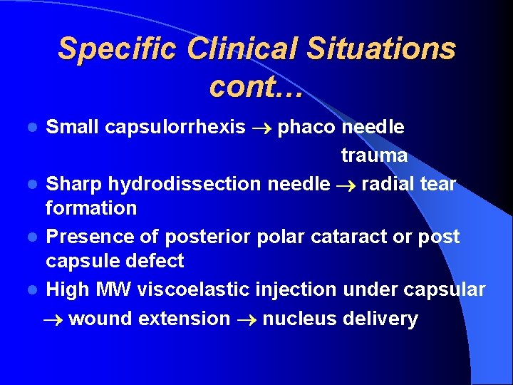 Specific Clinical Situations cont… Small capsulorrhexis phaco needle trauma l Sharp hydrodissection needle radial