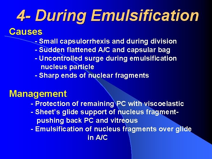 4 - During Emulsification Causes : - Small capsulorrhexis and during division - Sudden