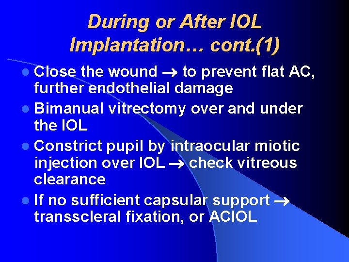 During or After IOL Implantation… cont. (1) the wound to prevent flat AC, further