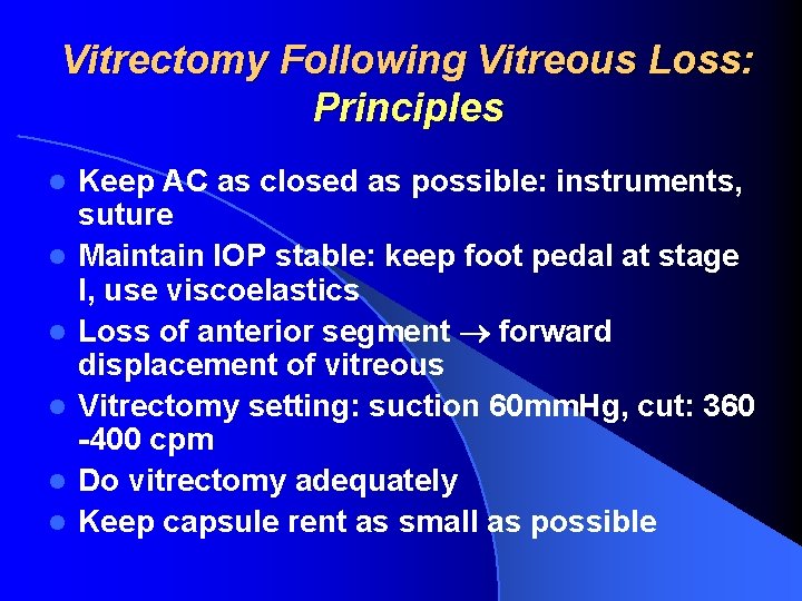 Vitrectomy Following Vitreous Loss: Principles l l l Keep AC as closed as possible: