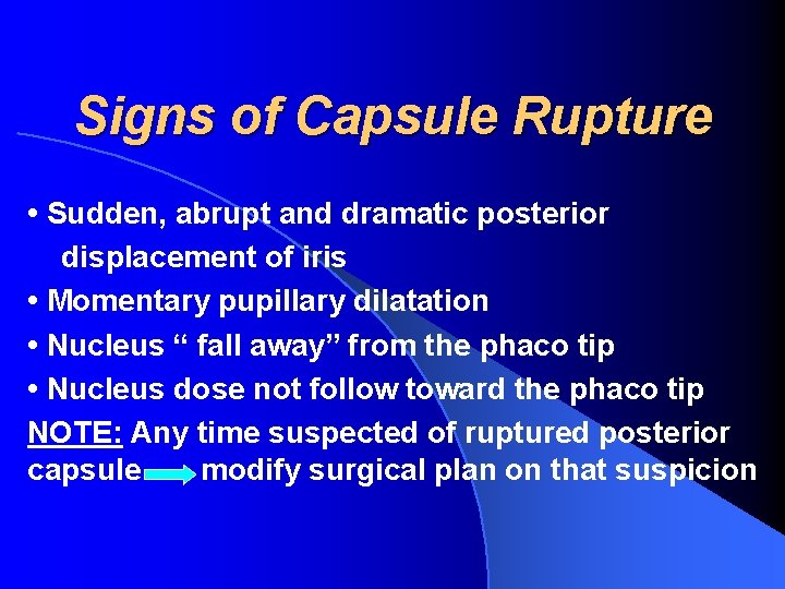 Signs of Capsule Rupture • Sudden, abrupt and dramatic posterior displacement of iris •