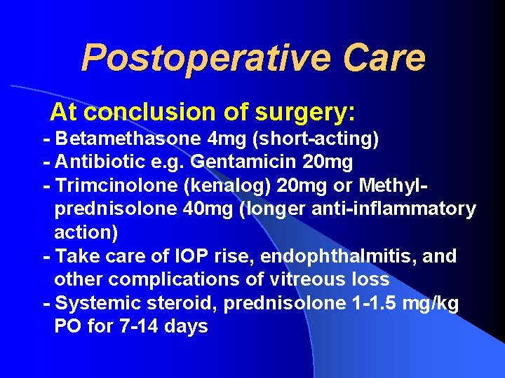 Postoperative Care At conclusion of surgery: - Betamethasone 4 mg (short-acting) - Antibiotic e.