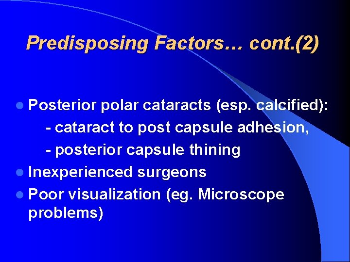 Predisposing Factors… cont. (2) l Posterior polar cataracts (esp. calcified): - cataract to post