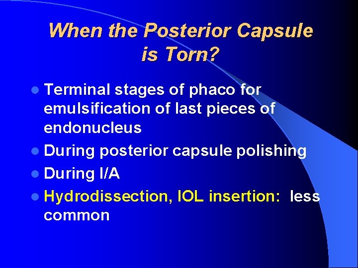 When the Posterior Capsule is Torn? l Terminal stages of phaco for emulsification of