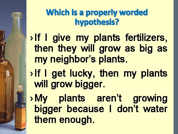 Which is a properly worded hypothesis? › If I give my plants fertilizers, then