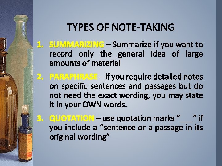 TYPES OF NOTE-TAKING 1. SUMMARIZING – Summarize if you want to record only the
